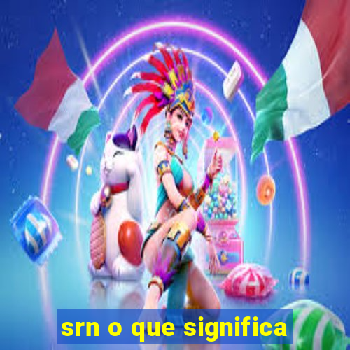 srn o que significa