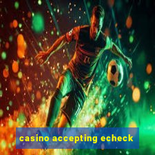 casino accepting echeck