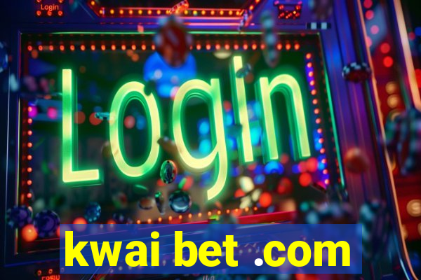 kwai bet .com