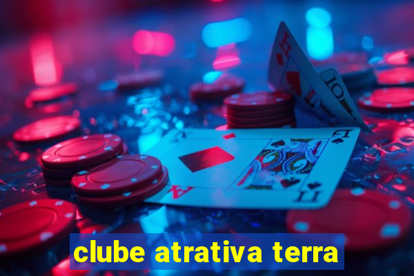 clube atrativa terra