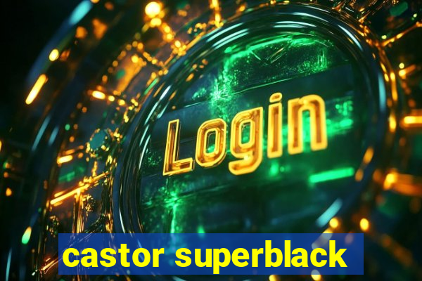 castor superblack