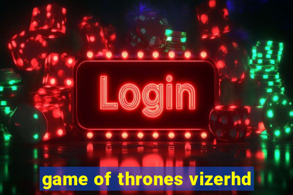 game of thrones vizerhd