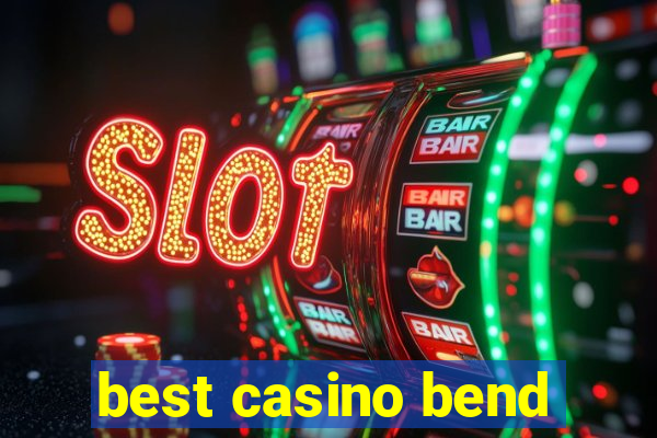 best casino bend