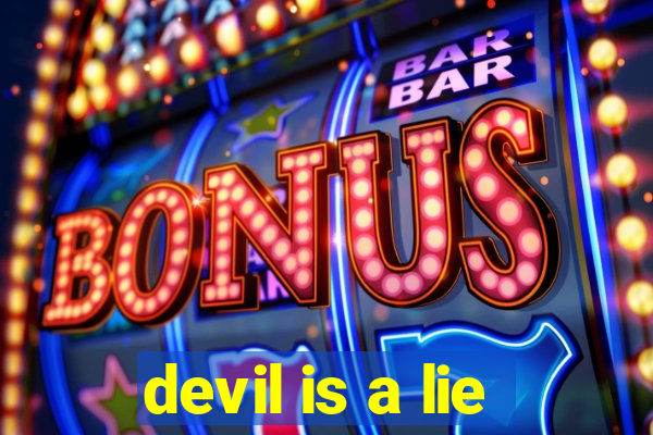 devil is a lie