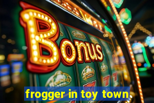 frogger in toy town