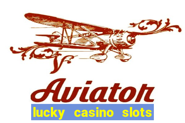 lucky casino slots and crash