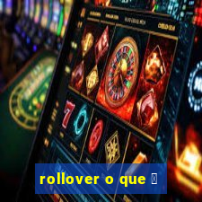 rollover o que 茅