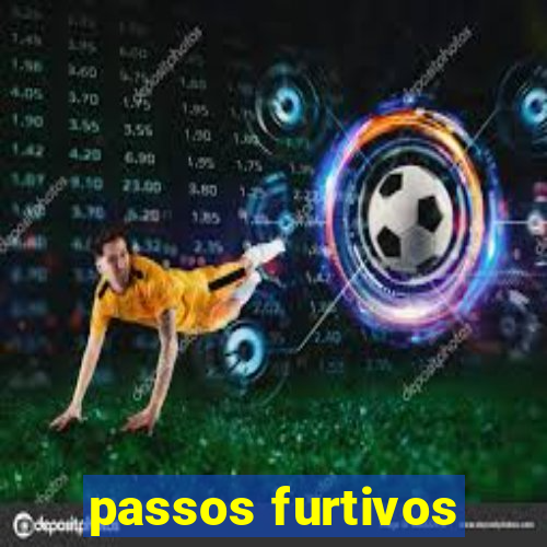 passos furtivos