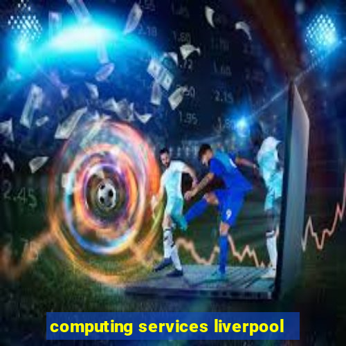 computing services liverpool