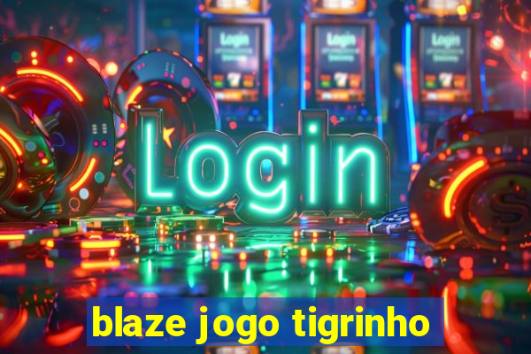 blaze jogo tigrinho