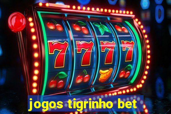 jogos tigrinho bet