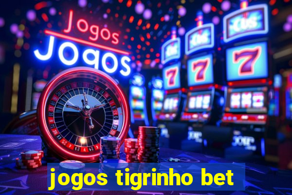 jogos tigrinho bet