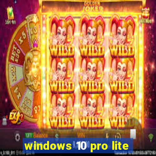 windows 10 pro lite