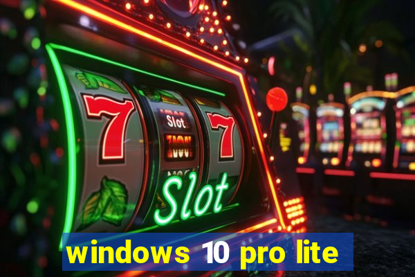 windows 10 pro lite