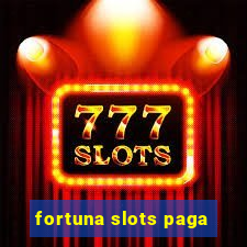 fortuna slots paga