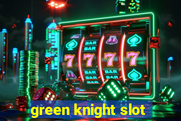 green knight slot