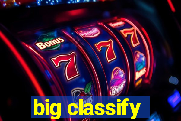 big classify