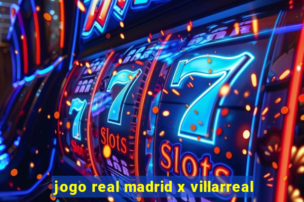 jogo real madrid x villarreal