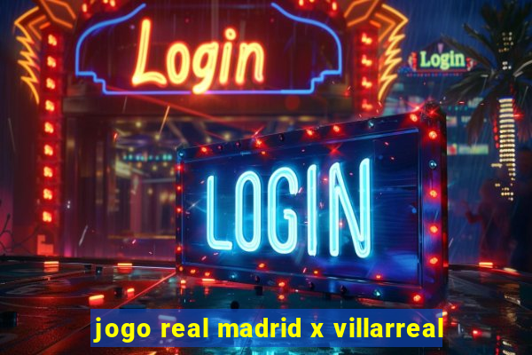 jogo real madrid x villarreal