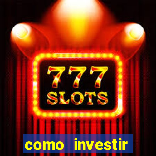 como investir grandes fortunas