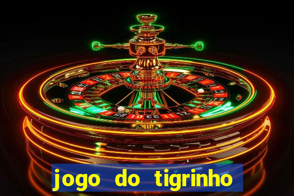 jogo do tigrinho sem valor minimo