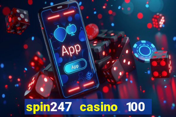 spin247 casino 100 free spins