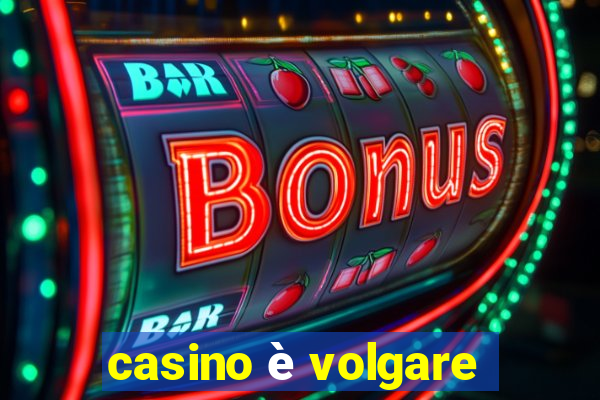 casino è volgare