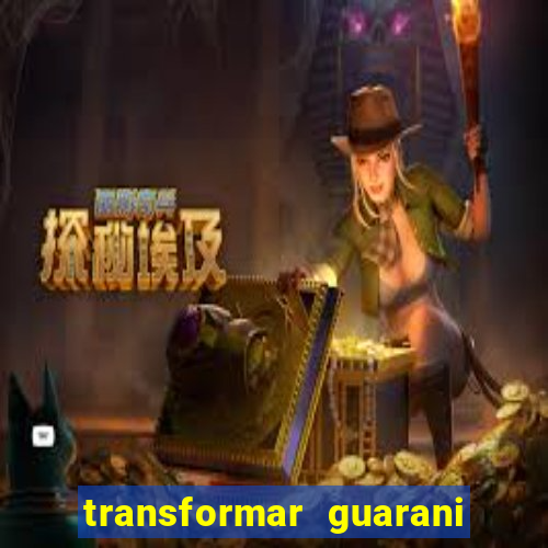 transformar guarani em reais