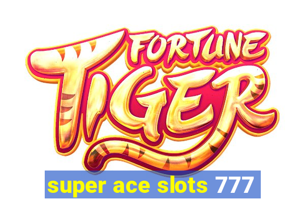 super ace slots 777