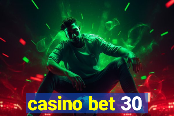 casino bet 30