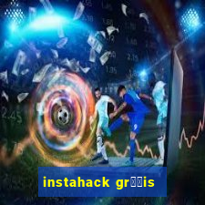 instahack gr璋﹖is