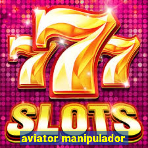 aviator manipulador