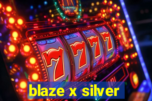 blaze x silver