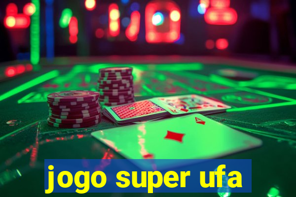 jogo super ufa