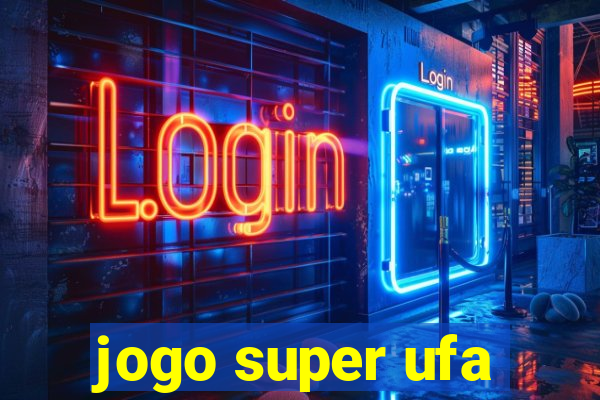 jogo super ufa