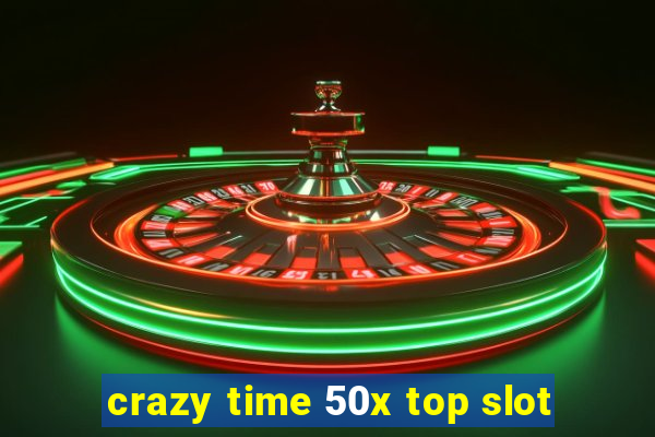 crazy time 50x top slot