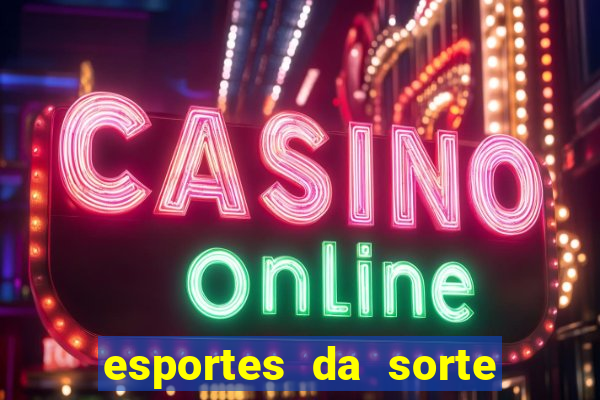 esportes da sorte e vai de bet