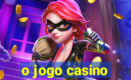 o jogo casino