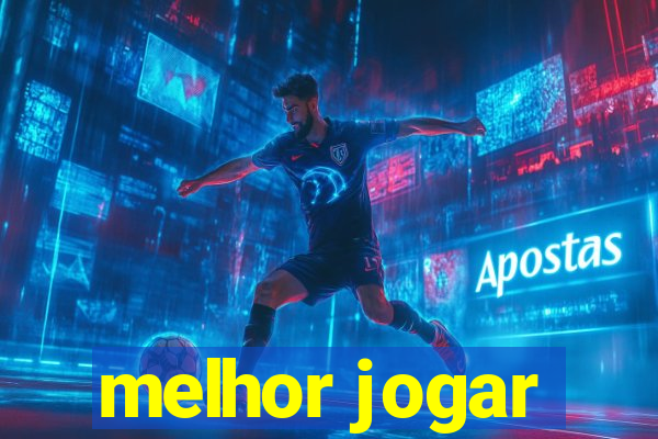 melhor jogar