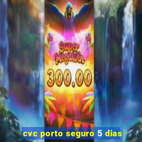 cvc porto seguro 5 dias