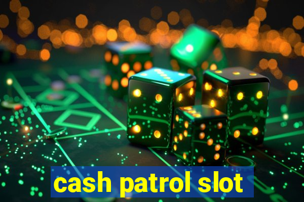 cash patrol slot