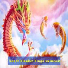 beach blanket bingo swimsuit