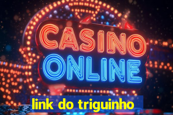 link do triguinho