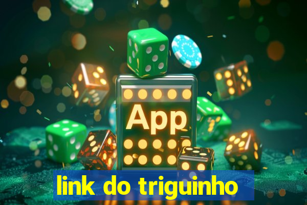 link do triguinho