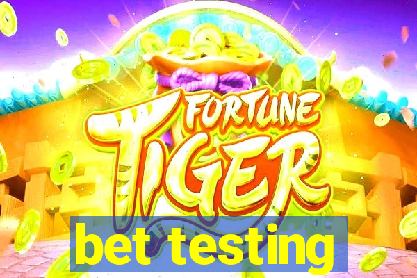 bet testing