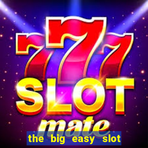 the big easy slot online free