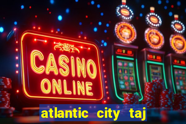 atlantic city taj mahal casino