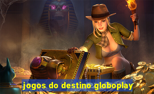 jogos do destino globoplay