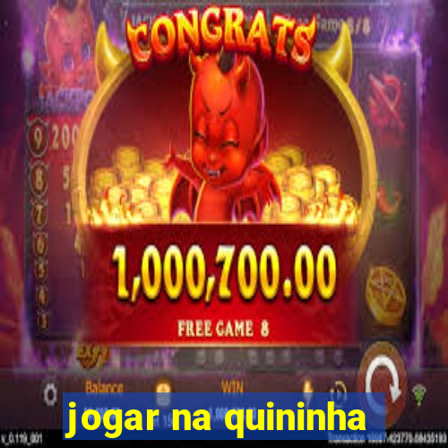 jogar na quininha