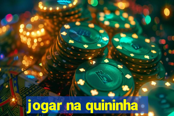 jogar na quininha